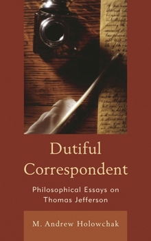 Hardcover Dutiful Correspondent: Philosophical Essays on Thomas Jefferson Book