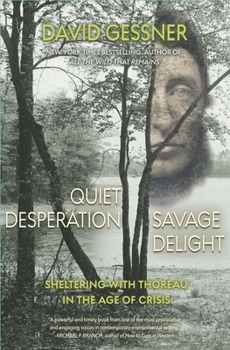 Paperback Quiet Desperation, Savage Delight: Sheltering with Thoreau in the Age of Crisis Book