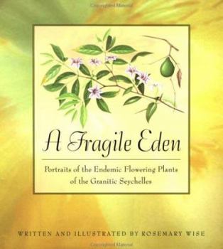 Hardcover A Fragile Eden: Portraits of the Endemic Flowering Plants of the Granitic Seychelles Book