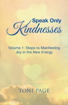 Paperback Speak Only Kindnesses: Steps to Manifesting Joy in the New Energy Book