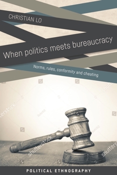 Hardcover When Politics Meets Bureaucracy: Rules, Norms, Conformity and Cheating Book