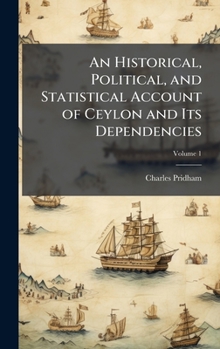 Hardcover An Historical, Political, and Statistical Account of Ceylon and Its Dependencies Book
