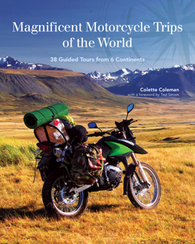 Paperback Magnificent Motorcycle Trips of the World: 38 Guided Tours from 6 Continents Book