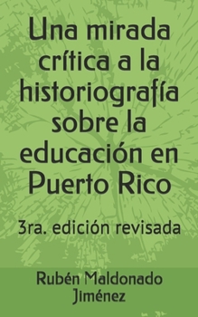 Paperback Una mirada crítica a la historiografía sobre la educación en Puerto Rico [Spanish] Book
