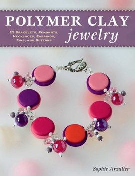 Paperback Polymer Clay Jewelry: 22 Bracelets, Pendants, Necklaces, Earrings, Pins, and Buttons Book