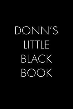 Paperback Donn's Little Black Book: The Perfect Dating Companion for a Handsome Man Named Donn. A secret place for names, phone numbers, and addresses. Book