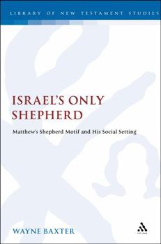 Hardcover Israel's Only Shepherd: Matthew's Shepherd Motif and His Social Setting Book