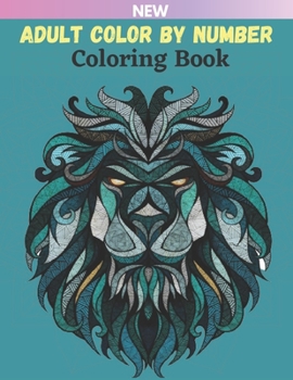 Adult Color By Number Coloring Book: Color By Number Coloring Book With Flowers, Gardens, Landscapes, Animals, Butterflies And Birds
