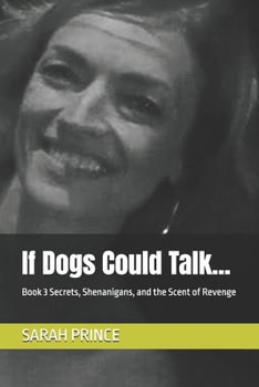 Paperback If Dogs Could Talk...: Book 3 Secrets, Shenanigans, and the Scent of Revenge Book