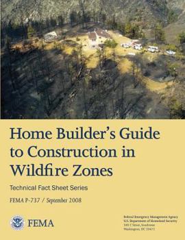 Paperback Home Builder's Guide to Construction in Wildfire Zones (Technical Fact Sheet Series - FEMA P-737 / September 2008) Book