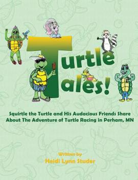 Paperback Turtle Tales: Squirtle the Turtle and His Audacious Friends Share About The Adventure of Turtle Racing in Perham, MN Book