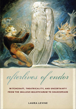 Hardcover Afterlives of Endor: Witchcraft, Theatricality, and Uncertainty from the Malleus Maleficarum to Shakespeare Book