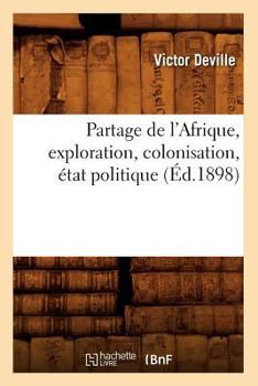 Paperback Partage de l'Afrique, Exploration, Colonisation, État Politique (Éd.1898) [French] Book