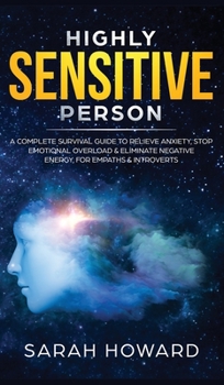 Hardcover Highly Sensitive Person: A complete Survival Guide to Relieve Anxiety, Stop Emotional Overload & Eliminate Negative Energy, for Empaths & Intro Book