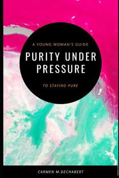 Paperback Purity Under Pressure: A Young Woman's Guide To Staying Pure Book
