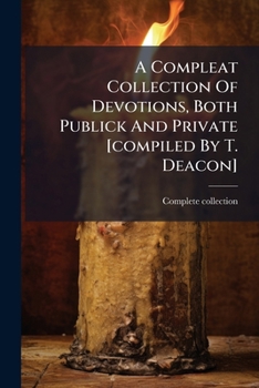 Paperback A Compleat Collection Of Devotions, Both Publick And Private [compiled By T. Deacon] Book