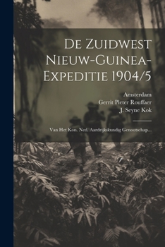 Paperback De Zuidwest Nieuw-guinea-expeditie 1904/5: Van Het Kon. Ned. Aardrijkskundig Genootschap... [Dutch] Book