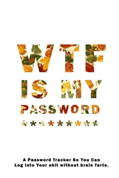 WTF Is My Password: Notebook, password book small 6” x 9” 120 Pages Organizer/Log Book/ Reminder/Notebook for Passwords and Shit/Password Book/Gift for Friends/Coworkers/Seniors/Mom/Dad/