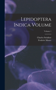 Lepidoptera Indica Volume; Volume 1 - Book #1 of the Lepidoptera Indica