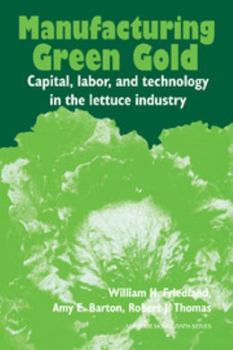 Paperback Manufacturing Green Gold: Capital, Labor, and Technology in the Lettuce Industry Book