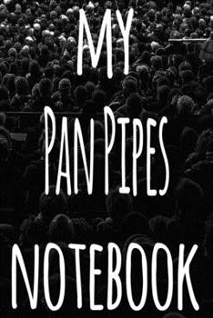 My Pan Pipes Notebook: The perfect gift for the musician in your life - 119 page lined journal!