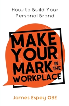 Paperback Make Your Mark in the Workplace: How to Build your Personal Brand Book