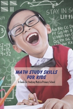 Paperback Math Study Skills for Kids: A Guide for Studying Math in Primary School: Learning Book for Kids Book