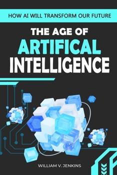 Paperback The Age of Artificial Intelligence: How AI Will Transform Our Future Book