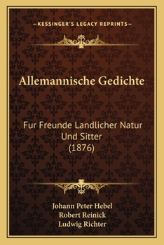 Paperback Allemannische Gedichte: Fur Freunde Landlicher Natur Und Sitter (1876) [German] Book