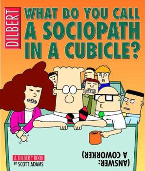 Paperback What Do You Call a Sociopath in a Cubicle? Answer: A Coworker, Volume 20: A Dilbert Treasury Book