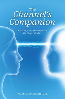 Paperback The Channel's Companion: A Guide for Connecting with the Higher Realms Book