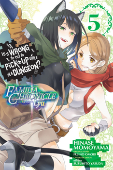 Is It Wrong to Try to Pick Up Girls in a Dungeon? Familia Chronicle Episode Lyu, Vol. 5 - Book #5 of the Is It Wrong to Try to Pick Up Girls in a Dungeon? Familia Chronicle Episode Lyu Manga