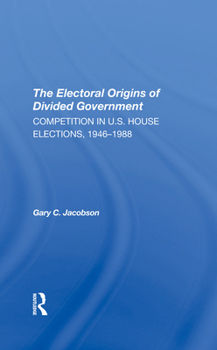 The Electoral Origins of Divided Government: Competition in U.S. House Elections, 19461988