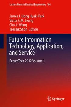 Hardcover Future Information Technology, Application, and Service: Futuretech 2012 Volume 1 Book