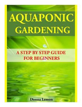 Paperback Aquaponic Gardening: A Step by Step Guide for Beginners Book