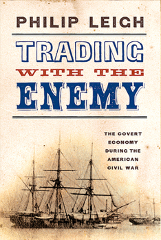 Paperback Trading with the Enemy: The Covert Economy During the American Civil War Book