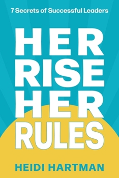 Paperback Her Rise Her Rules: 7 Secrets Of Successful Leaders Book