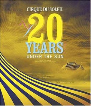 Hardcover Cirque Du Soleil: 20 Years Under the Sun - An Authorized History Book