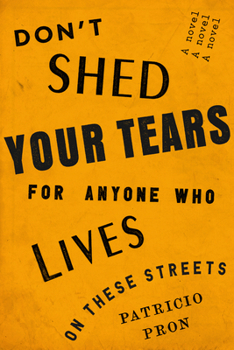 Hardcover Don't Shed Your Tears for Anyone Who Lives on These Streets Book