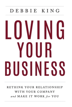 Paperback Loving Your Business: Rethink Your Relationship with Your Company and Make it Work for You Book