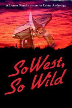 Paperback SoWest, So Wild: Sisters in Crime Desert Sleuths Chapter Anthology Book