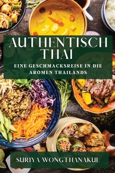 Paperback Authentisch Thai: Eine Geschmacksreise in die Aromen Thailands [German] Book