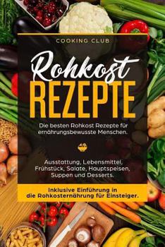 Paperback Rohkost Rezepte: Die besten Rohkost Rezepte für ernährungsbewusste Menschen. Ausstattung, Lebensmittel, Frühstück, Salate, Hauptspeisen [German] Book