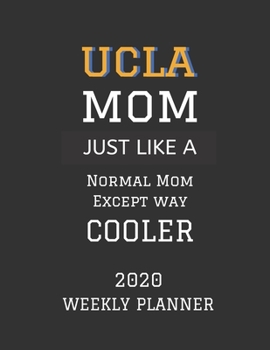 Paperback UCLA Mom Weekly Planner 2020: Except Cooler UCLA Mom Gift For Woman - Weekly Planner Appointment Book Agenda Organizer For 2020 - The University of Book