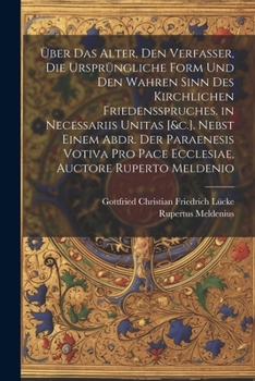 Paperback Über Das Alter, Den Verfasser, Die Ursprüngliche Form Und Den Wahren Sinn Des Kirchlichen Friedensspruches. in Necessariis Unitas [&c.]. Nebst Einem A [Latin] Book