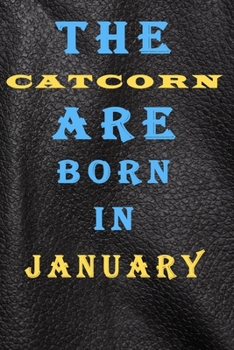 THE CATCORN ARE BORN IN JANUARY: This is the Good quality notebook and inexpensive birthday gift for ladies to doodle,Journal Notebook For Best ... Lined Notebook / Journal for january Birthday
