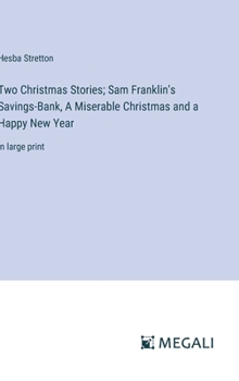 Two Christmas Stories: Sam Franklin's Savings-Bank; A Miserable Christmas and a Happy New Year