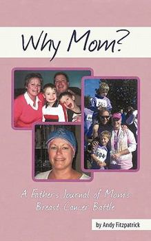 Paperback Why Mom?: A Father's Journal of Mom's Breast Cancer Battle Book