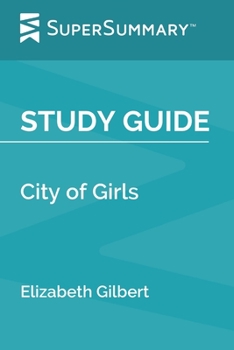 Study Guide: City of Girls by Elizabeth Gilbert (SuperSummary)