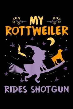 Paperback My Rottweiler Rides Shotgun: My Rottweiler Rides Shotgun Halloween Dog Mom Dad Journal/Notebook Blank Lined Ruled 6x9 100 Pages Book